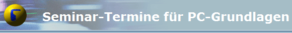 Seminar-Termine f�r PC-Grundlagen